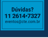 Dvidas? (11) 2614-7327 | eventos@cte.com.br